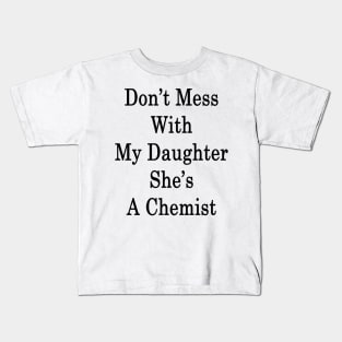 Don't Mess With My Daughter She's A Chemist Kids T-Shirt